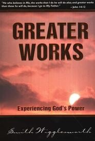 Greater Works : Experiencing God's Power 4 books in 1