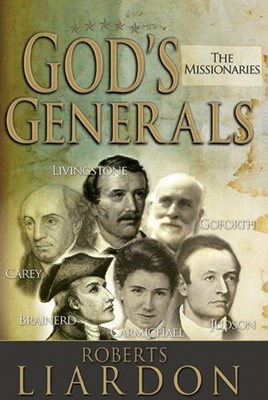 God's generals : missionaries
