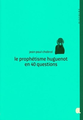 Le prophétisme huguenot en 40 questions