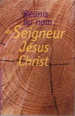 Réunis au nom du Seigneur Jésus Christ