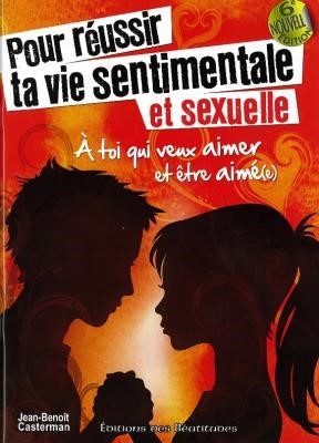 Pour réussir ta vie sentimentale et sexuelle