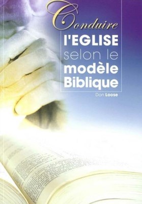 Conduire l'église selon le modèle biblique