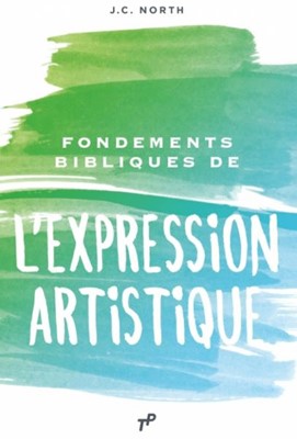 Fondements Bibliques de l'Expression Artistique