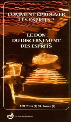 Comment éprouver les esprits, le don du discernement des esprits