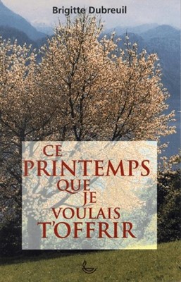 Ce printemps que je voulais t'offrir