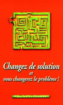 Changez de solution et vous changerez le problème !