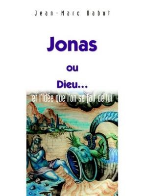 Jonas ou Dieu... Et l'idée que l'on se fait de lui