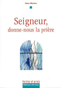 Seigneur, donne-nous la prière