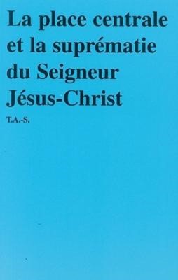 La place centrale et la suprématie du Seigneur Jésus-Christ