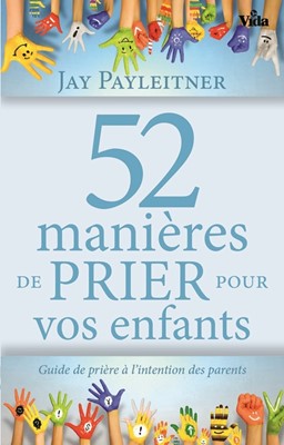 52 manières de prier pour vos enfants