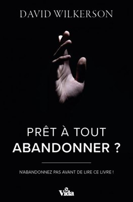 Prêt à tout abandonner ?