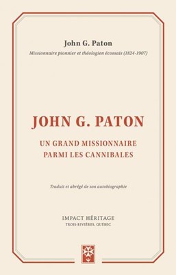 John G. Paton - Un grand missionnaire parmi les cannibales