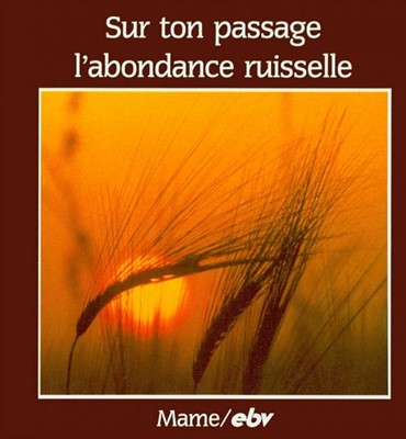 Sur ton passage l'abondance ruisselle