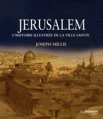 Jérusalem l'histoire illustrée de la ville sainte