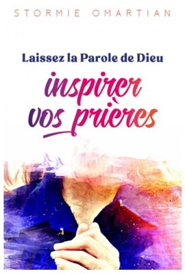 Laissez la Parole de Dieu inspirer vos prières