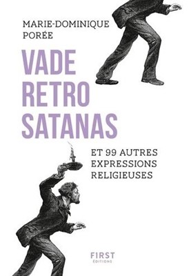 Vade Retro Satanas et 99 autres expressions religieuses