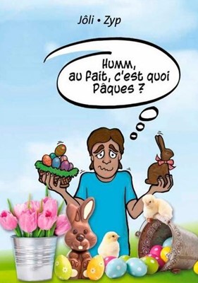 Humm, au fait, c'est quoi Pâques ?