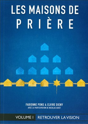 Les maisons de prière volume 1 : Retrouver la vision