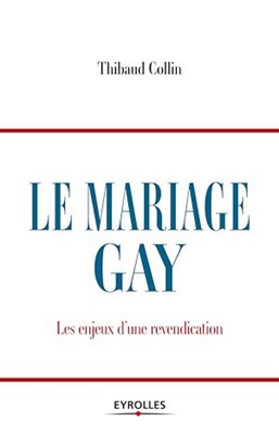 LE MARIAGE GAY. LES ENJEUX D'UNE REVENDICATION