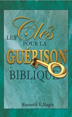 Les clés pour la Guérison Biblique