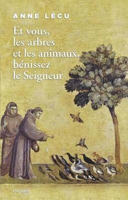 Et vous, les arbres et les animaux bénissez le Seigneur