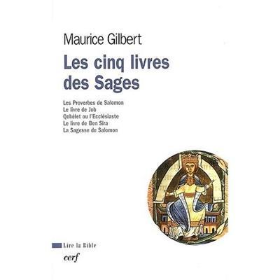 Les cinq livres des Sages Les Proverbes de Salomon le livre de Job Qohelet ou l Ecclesiaste le livre de Ben Sira la Sagesse de Salomon 9782204070676 Maurice Gilbert CLC France