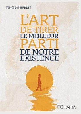 L'art de tirer le meilleur parti de notre existence