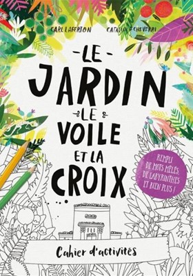 Le jardin, le voile et la croix - Cahier d'activités