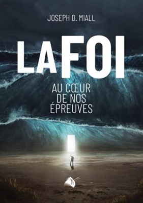 La foi au coeur de nos épreuves