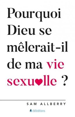 Pourquoi Dieu se mêlerait-il de ma vie sexuelle ?