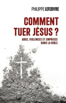 Comment tuer Jésus ?