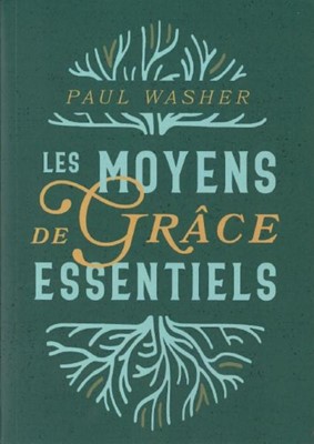 Les moyens de grâce essentiels