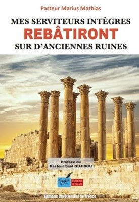 Mes serviteurs intègres rebâtiront sur d'anciennes ruines