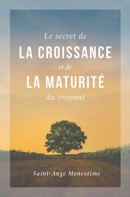 Le secret de la croissance et de la maturité du croyant