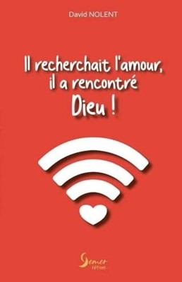 Il recherchait l'amour il a rencontré Dieu !