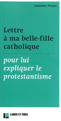 Lettre à ma belle-fille catholique pour lui expliquer le protestantisme