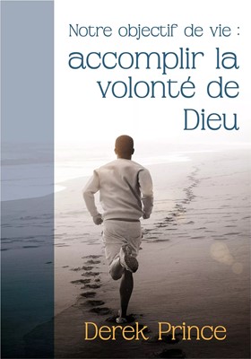 Notre objectif de vie : accomplir la volonté de Dieu