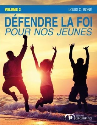 Defendre la foi pour nos jeunes volume 2