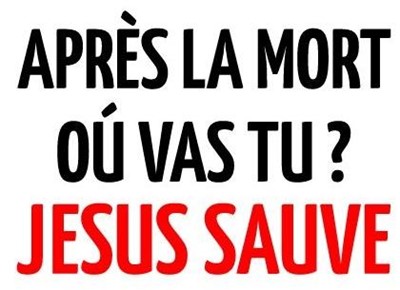 Après la mort où vas-tu ? Jesus sauve