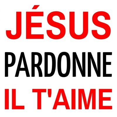 Jésus pardonne il t'aime