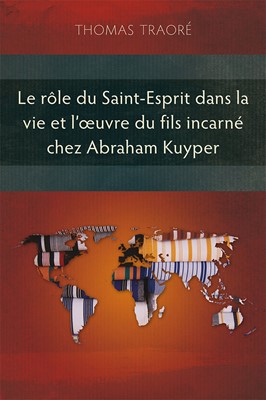 Le rôle du Saint-Esprit dans la vie et l'oeuvre du Fils incarné chez Abraham Kuyper