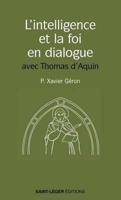 L'intelligence et la foi en dialogue avec Thomas d'Aquin