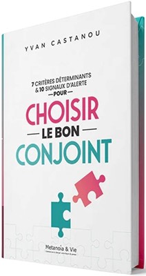 7 critères déterminants & 10 signaux d'alerte pour choisir le bon conjoint