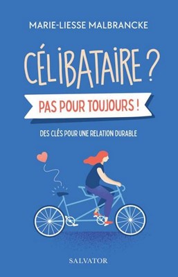 Célibataire? Pas toujours !  Des clés pour une relation durable