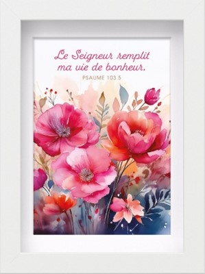 Mon cadre inspiration Le Seigneur remplit ma vie de bonheur. Ps. 103.5