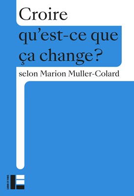 Croire, Qu'est-ce que ca change?