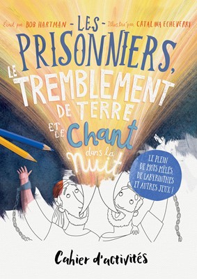 Les prisonniers, le tremblement de terre et le chant dans la nuit - Cahier d'activités