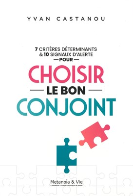 7 critères déterminants & 10 signaux d'alerte pour choisir le bon conjoint