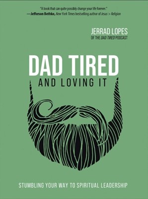 Dad Tired and Loving it