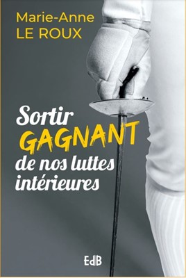 Sortir gagnant de nos luttes intérieures